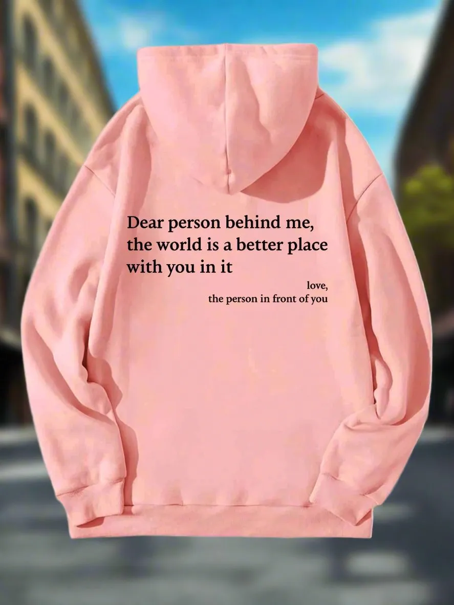 Dear Person Behind Me,the World Is A Better Place,with You In It,love,the Person In Front Of You,Women's Plush Letter Printed Kangaroo Pocket Drawstring Printed Hoodie Unisex Trendy Hoodies