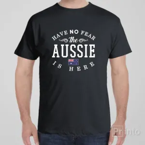 Have no fear, The Aussie is here - T-shirt